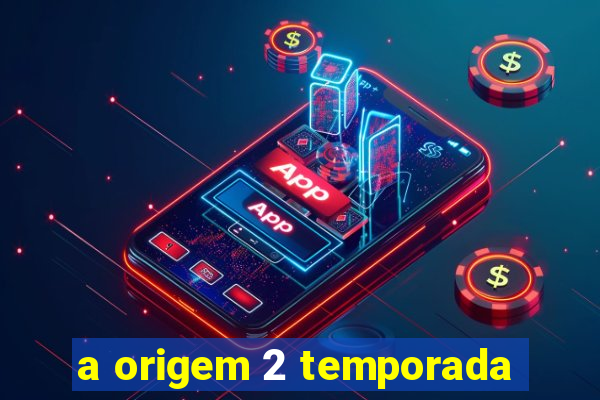 a origem 2 temporada